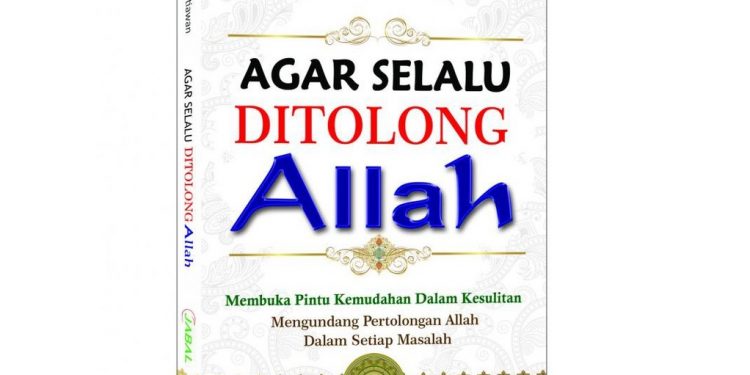 Buku Agar Selalu Ditolong Allah, Sebuah Keniscayaan Dekatnya Pertolongan Allah