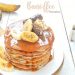 Banoffee Pancakes, Ide Sarapan Pagi Mudah dan Mengenyangkan