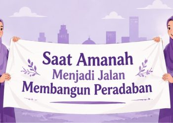 Saat Amanah Menjadi Jalan Membangun Peradaban