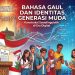 Bahasa Gaul di Era Digital: Kreativitas Anak Muda atau Ancaman bagi Bahasa Indonesia?