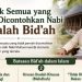Tidak Semua yang Tidak Dicontohkan Nabi Shalallahu Alaihi Wasallam adalah Bid’ah